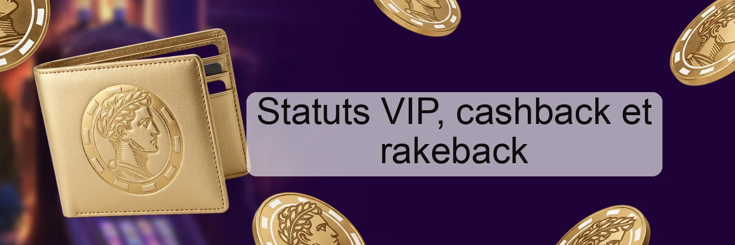 Statuts VIP, cashback et rakeback Statuts VIP, cashback et rakeback
